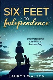 Six Feet to Independence : Understanding Life With a Service Dog cover image