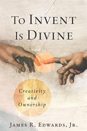 To Invent Is Divine : Creativity And Ownership cover image