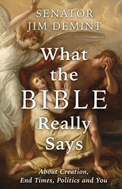 What the Bible Really Says : From Creation To The End And Why You Need To Know It Now! cover image