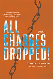 All Charges Dropped!, Volume 2 : Devotional Narratives from Earthly Courtrooms to the Throne of Grace cover image