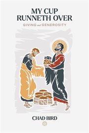 My Cup Runneth Over : Giving and Generosity cover image