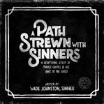A Path Stewn With Sinners : a devotional study of Mark's gospel & his race to the cross cover image