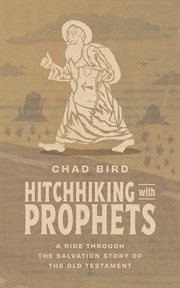 Hitchhiking With Prophets : A Ride Through the Salvation Story of the Old Testament cover image