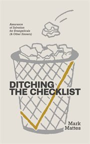 Ditching the Checklist : Assurance of Salvation for Evangelicals (& Other Sinners) cover image