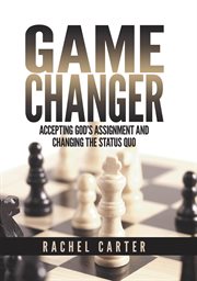 GAME CHANGER : accepting god's assignment and changing the status quo cover image