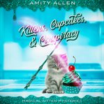 Kittens cupcakes & conspiracy : Magical Kitten Cozy Mysteries cover image