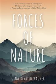 Forces of Nature : A Memoir of Family, Loss, and Finding Home cover image