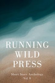 Running Wild Press Short Story Anthology, Volume 8 cover image
