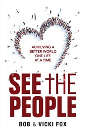 See the People : Achieving A Better World -one Life At A Time cover image