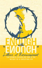 Enough With "Enough" : Letters of Encouragement for Women Struggling Under the Weight of a Christian Life cover image