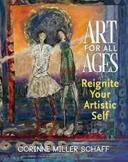 Art for All Ages : Reignite Your Artistic Self cover image