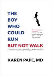 The boy who could run but not walk : real hope for children with early brain damage cover image