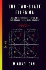 The two-state dilemma : a game theory perspective on the Israeli-Palestinian conflict cover image