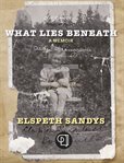 What lies beneath : a memoir cover image