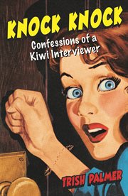 Knock Knock : Confessions of a Kiwi Interviewer cover image