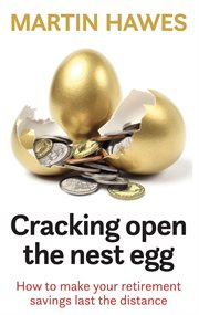 Cracking open the nest egg. How to Make Your Retirement Saving Last the Distance cover image