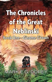 G'nome g'rown. Chronicles of the Great Neblinski cover image