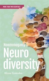 Nonmonogamy and Neurodiversity : A More Than Two Essentials Guide. More Than Two Essentials cover image