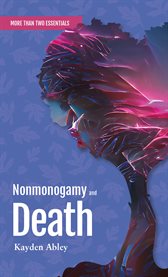 Nonmonogamy and Death : A More Than Two Essentials Guide. More Than Two Essentials cover image