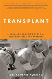 Transplant : a cardiac surgeon's story of immigration & innovation cover image