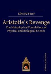 Aristotle's revenge : the metaphysical foundations of physical and biological science cover image