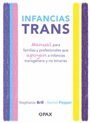 Infancias trans : Manual para familias y profesionales que apoyan a las infancias transgénero y no binarias cover image