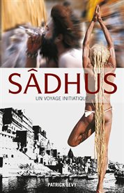 Sadhus: Going Beyond the Dreadlocks cover image