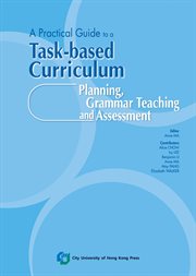 A Practical Guide to a Task-Based Curriculum: Planning, Grammar Teaching and Assessment cover image