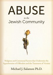Abuse in the Jewish community: religious and communal factors that undermine the apprehension of offenders and the treatment of victims cover image