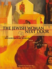 The Jewish woman next door: repairing the world one step at a time cover image