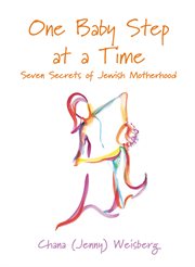 One baby step at a time : seven secrets of Jewish motherhood cover image