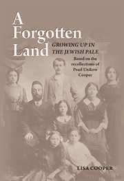 A forgotten land: growing up in the Jewish Pale : based on the recollections of Pearl Unikow Cooper cover image