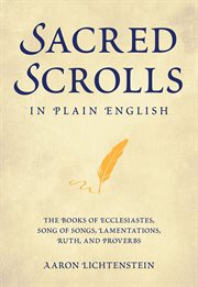 Sacred Scrolls in Plain English : The Books of Ecclesiastes, Song of Songs, Lamentations, Ruth, and Proverbs cover image