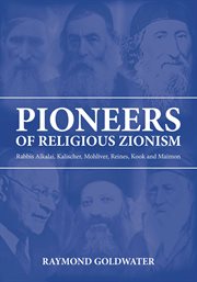 Pioneers of religious zionism. Rabbis Alkalai, Kalischer, Mohliver, Reines, Kook and Maimon cover image