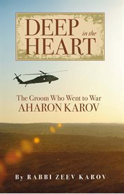 Deep in the Heart : The Groom Who Went to War, Aharon Karov cover image