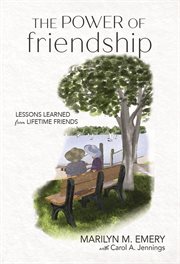 The Power of Friendship : Lessons Learned from Lifetime Friends cover image
