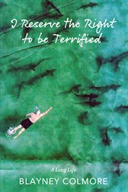 I Reserve the Right to be Terrified : A Long Life cover image