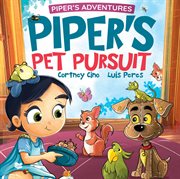 Piper's Pet Pursuit : A Funny Picture Book About One Little Girl's Quirky Path To Pet Ownership cover image