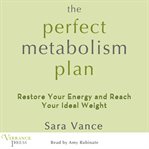 The perfect metabolism plan restore your energy and reach your ideal weight cover image