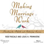 Making marriage work: avoiding the pitfalls and achieving success cover image