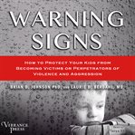 Warning signs: how to protect your kids from becoming victims or perpetrators of violence and aggression cover image