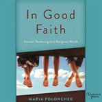 In good faith : secular parenting in a religious world cover image