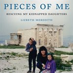 Pieces of me : rescuing my kidnapped daughters cover image