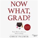 Now what, grad? : your path to success after college cover image