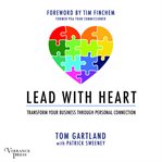 Lead with heart : transform your business through personal connection cover image