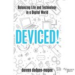 Deviced! : balancing life and technology in a digital world cover image