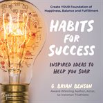 Habits for Success : Inspired Ideas to Help You Soar cover image