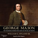 George Mason : the Founding Father who gave us the Bill of Rights cover image