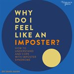 Why do I feel like an imposter? : how to understand and cope with imposter syndrome cover image