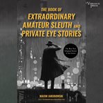 The book of extraordinary amateur sleuth and private eye stories cover image